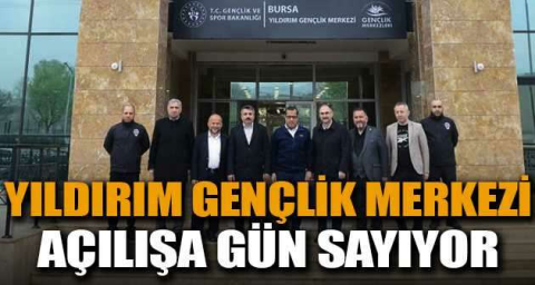 Yıldırım Gençlik Merkezi açılışa gün sayıyor