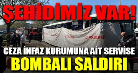 Şehidimiz var! Ceza infaz kurumuna ait servise bombalı saldırı