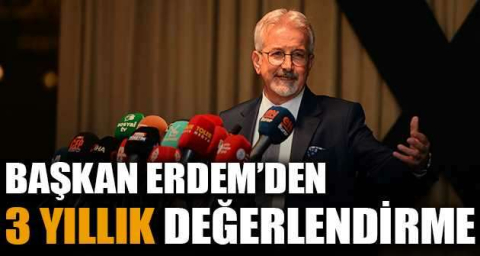 Başkan Erdem’den 3 yıllık değerlendirme