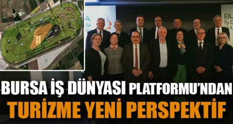 Bursa İş Dünyası Platformu'ndan turizme yeni perspektif