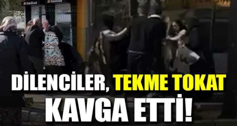 Dilenciler tekme tokat kavga etti