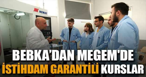 BEBKA’dan MEGEM'de istihdam garantili kurslar