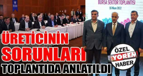 Üreticinin sorunları toplantıda anlatıldı