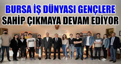 Bursa iş dünyası gençlere sahip çıkmaya devam ediyor