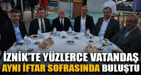 İznik'te yüzlerce vatandaş aynı iftar sofrasında buluştu