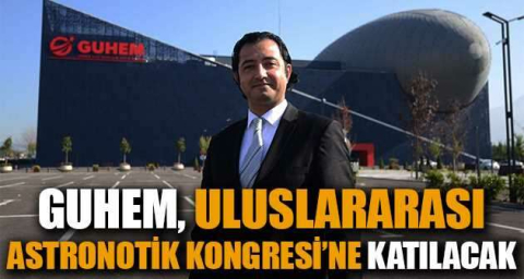 GUHEM, Uluslararası Astronotik Kongresi’ne katılacak