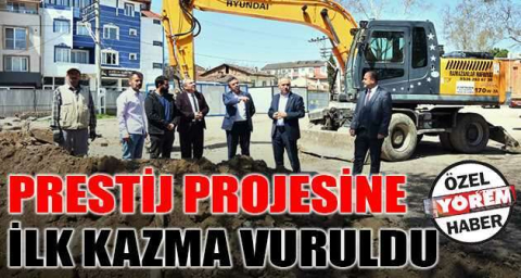 PRESTİJ PROJESİNE İLK KAZMA VURULDU