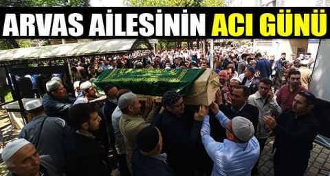 Arvas ailesinin acı günü