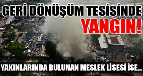 Geri dönüşüm tesisinde yangın