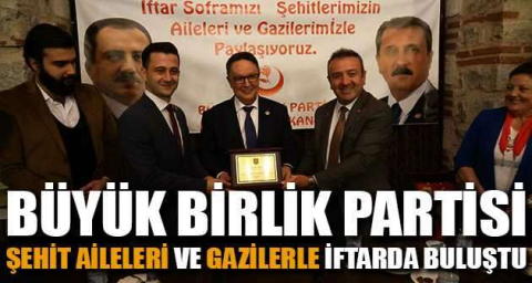 Büyük Birlik Partisi şehit aileleri ve gazilerle iftarda buluştu