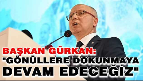 Başkan Gürkan: "Gönüllere dokunmaya devam edeceğiz"