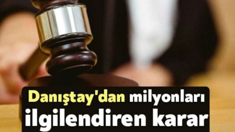Danıştay'dan milyonları ilgilendiren karar