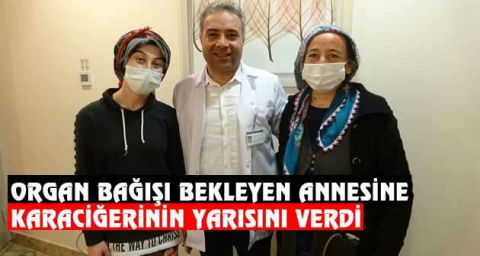  Organ bağışı bekleyen annesine karaciğerinin yarısını verdi