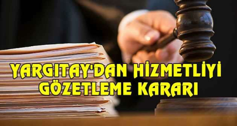 Yargıtay'dan hizmetliyi gözetleme kararı