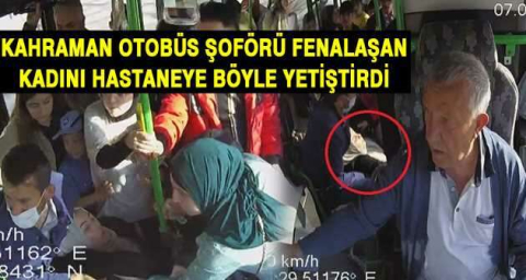 Kahraman otobüs şoförü fenalaşan kadını hastaneye böyle yetiştirdi