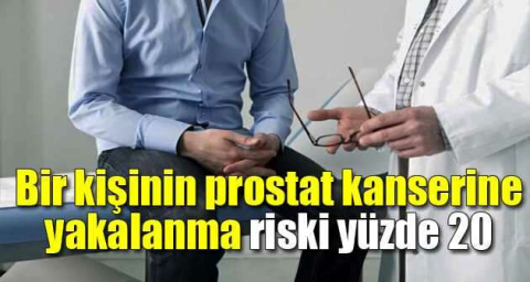 Bir kişinin prostat kanserine yakalanma riski yüzde 20
