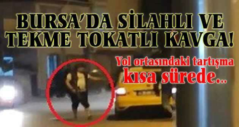 Silahlı ve tekme tokatlı kavga kameralarda