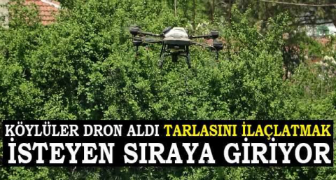 Köylüler dron aldı tarlasını ilaçlatmak isteyen sıraya giriyor