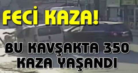Bu kavşakta 350 kaza yaşandı; o anlar kameraya yansıdı