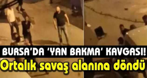 Bursa'da 'yan bakma' kavgasında ortalık meydan muharebesine döndü