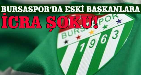 Bursaspor’da eski başkanlara icra şoku!