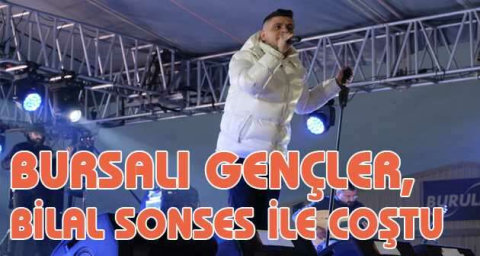 Bursalı gençler, Bilal Sonses ile coştu