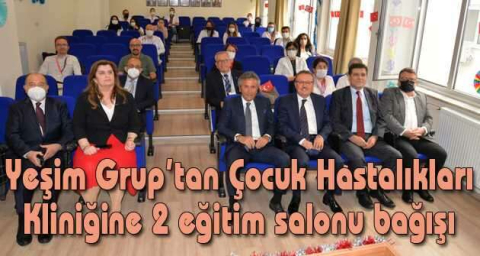 Yeşim Grup’tan Çocuk Hastalıkları Kliniğine 2 eğitim salonu bağışı