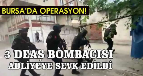 Bursa’da 3 DEAŞ bombacısı adliyeye sevk edildi