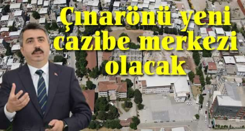 Çınarönü yeni cazibe merkezi olacak