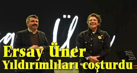 Ersay Üner Yıldırımlıları coşturdu