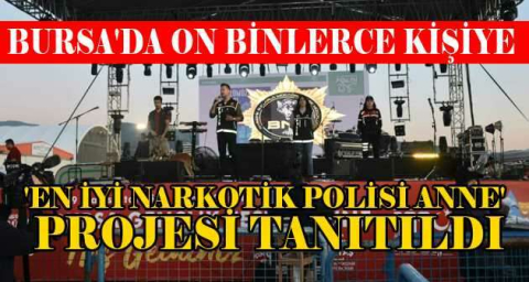 Bursa'da on binlerce kişiye 'En iyi narkotik polisi anne' projesi tanıtıldı