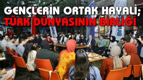 Gençlerin ortak hayali; Türk dünyasının birliği