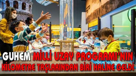 GUHEM Milli Uzay Programı’nın kilometre taşlarından biri haline geldi