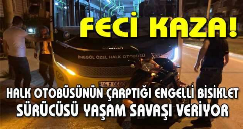 Halk otobüsünün çarptığı engelli bisiklet sürücüsü yaşam savaşı veriyor