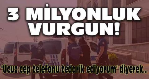 "Ucuz cep telefonu tedarik ediyorum" diyerek vatandaşı 3 milyon dolandırdı
