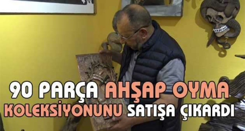 90 parça ahşap oyma koleksiyonunu satışa çıkardı