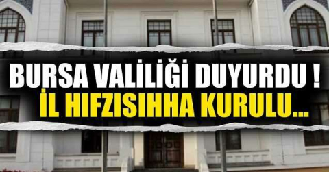 Bursa Valiliği'nden İl Hıfzıssıhha Kurul Kararı