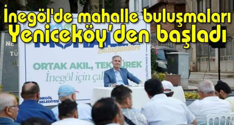 İnegöl'de mahalle buluşmaları Yeniceköy’den başladı