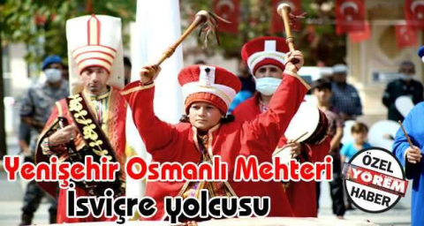 Yenişehir Osmanlı Mehteri İsviçre yolcusu