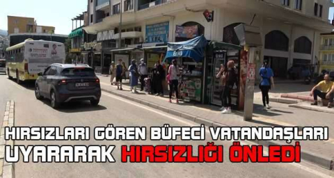 Hırsızları gören büfeci vatandaşları uyararak hırsızlığı önledi