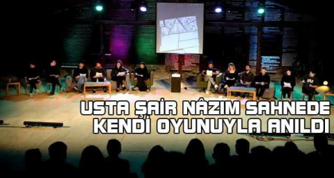 Usta şair Nâzım sahnede kendi oyunuyla anıldı