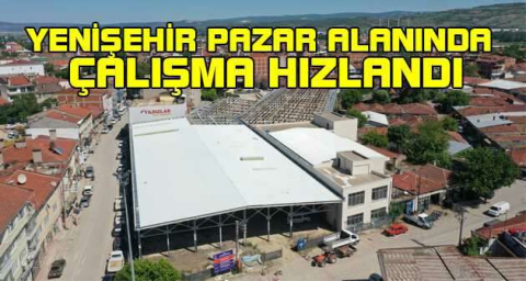 Yenişehir pazar alanında çalışma hızlandı
