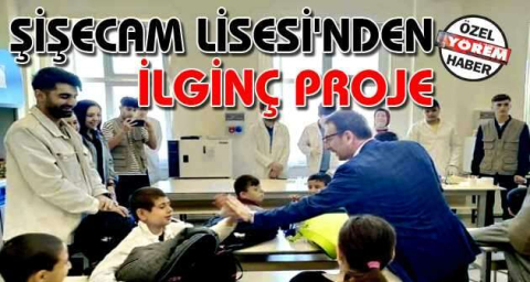 ŞİŞECAM LİSESİ'NDEN İLGİNÇ PROJE