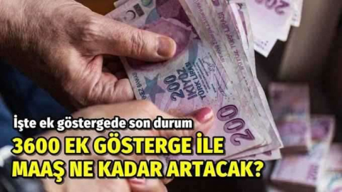 3600 ek gösterge ile kimin maaşı ne kadar artacak? Detaylar belli oldu