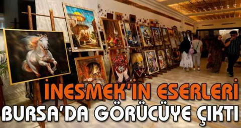 İNESMEK’in eserleri Bursa’da görücüye çıktı