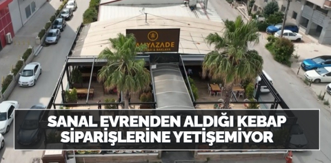 Sanal evrenden aldığı kebap siparişlerine yetişemiyor
