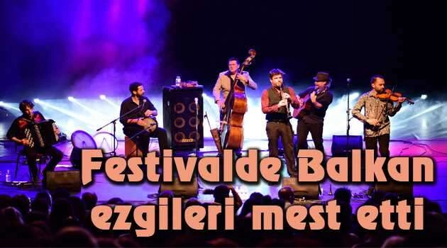 Festivalde Balkan ezgileri mest etti