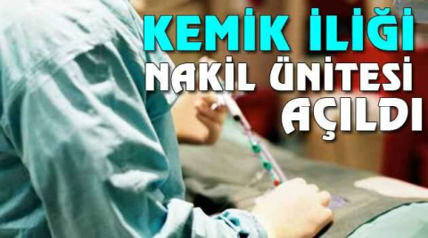 Kemik iliği nakil ünitesi açıldı