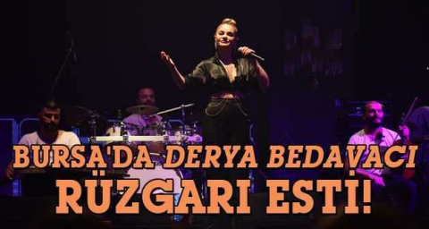 Bursa'da Derya Bedavacı rüzgarı