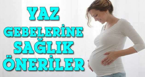 Yaz gebelerine sağlık öneriler